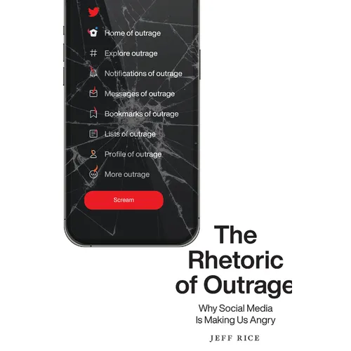 The Rhetoric of Outrage: Why Social Media Is Making Us Angry - Paperback