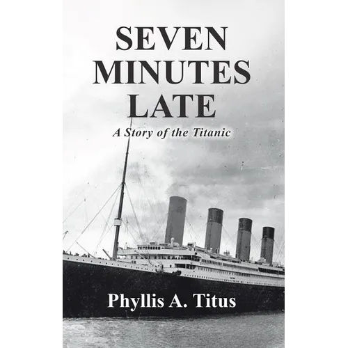 Seven Minutes Late: A Story of the Titanic - Paperback