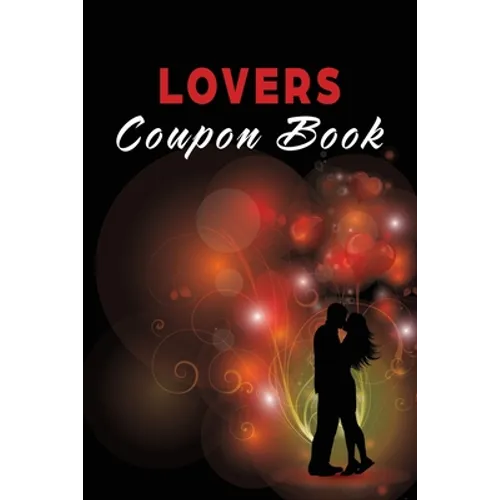 Lovers Coupon Book: Vouchers for Him or Her, Husband, Wife, Boyfriend, Girlfriend or Couples. Unique Romantic Valentines Day, Christmas or Birthday Gi - Paperback