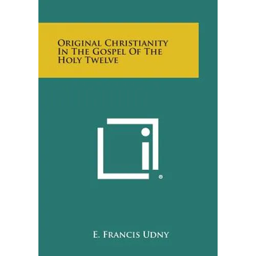 Original Christianity in the Gospel of the Holy Twelve - Paperback