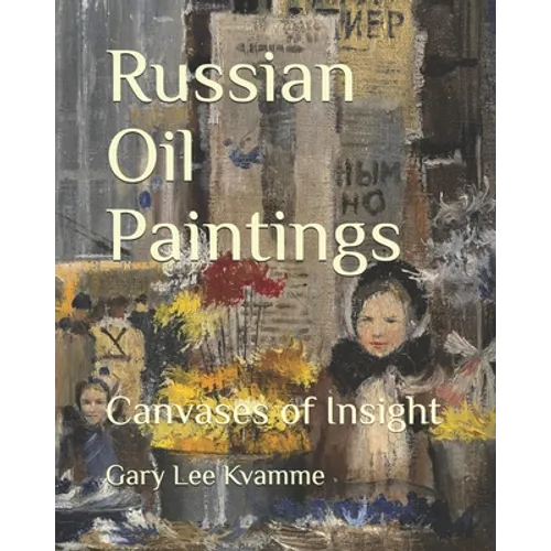 Russian Oil Paintings: Canvases of Insight - Paperback