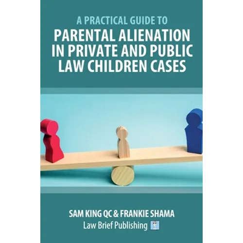 A Practical Guide to Parental Alienation in Private and Public Law Children Cases - Paperback