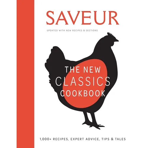 Saveur: The New Classics Cookbook (Expanded Edition): 1,100+ Recipes + Expert Advice, Tips, & Tales - Hardcover
