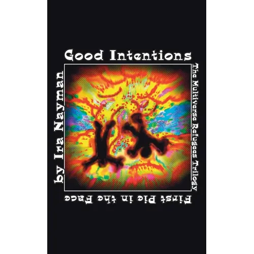 Good Intentions: The Multiverse Refugees Trilogy: First Pie in the Face - Paperback