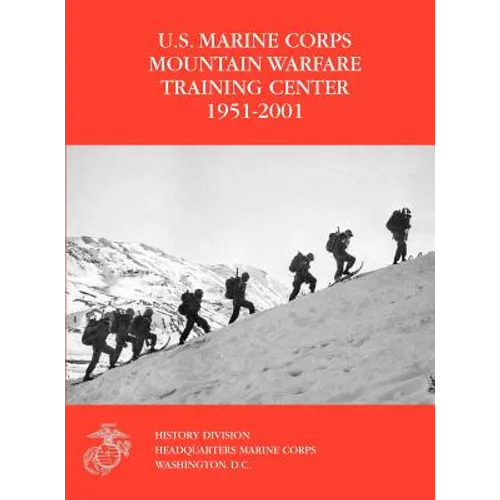 The U.S. Marine Corps Mountain Warfare Training Center 1951-2001 - Hardcover