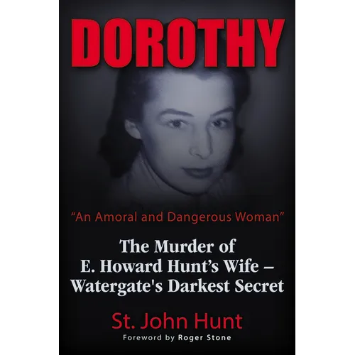 Dorothy, an Amoral and Dangerous Woman: The Murder of E. Howard Hunt's Wife - Watergate's Darkest Secret - Paperback
