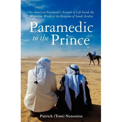 Paramedic to the Prince: A Paramedic's Account of Life Inside the Mysterious World of the Kingdom of Saudi Arabia - Paperback