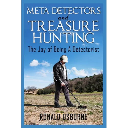 Metal Detectors & Treasure Hunting: The Joy of Being A Detectorist - Paperback