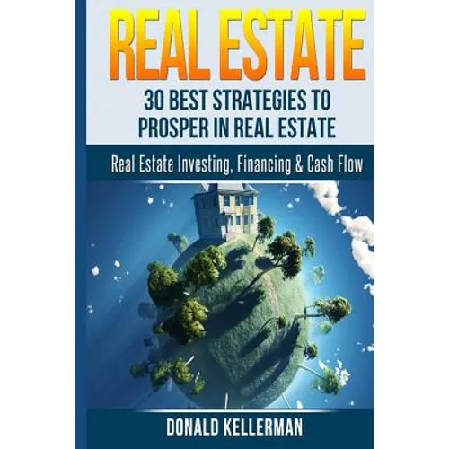 Real Estate: 30 Best Strategies to Prosper in Real Estate - Paperback