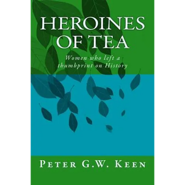Heroines of Tea: Women who left a thumbprint on History - Paperback