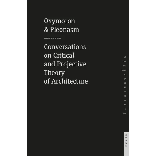 Oxymoron and Pleonasm Conversation on American Critical: Conversations on American Critical and Projective Theory of Architecture - Paperback