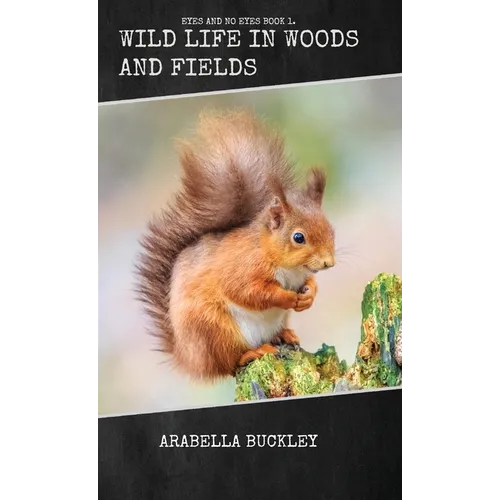 Wild Life in Woods and Fields - Hardcover