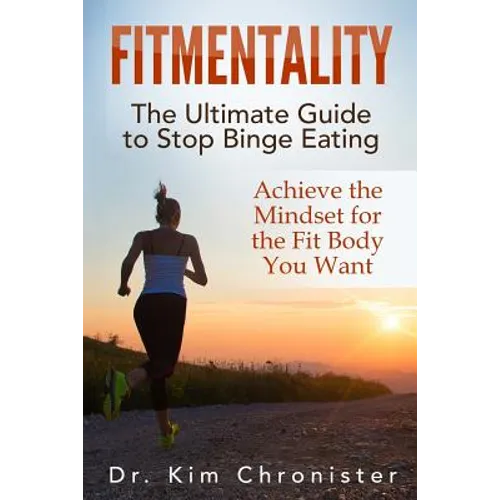 FitMentality: The Ultimate Guide to Stop Binge Eating: Achieve the Mindset for the Fit Body You Want - Paperback