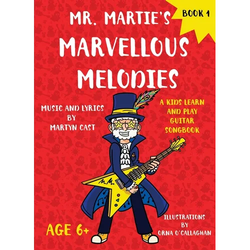 Mr. Martie's Marvellous Melodies - Book 1: A Kids Learn and Play Guitar Songbook - Paperback