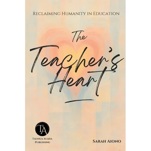 The Teacher's Heart: Reclaiming Humanity in Education - Paperback