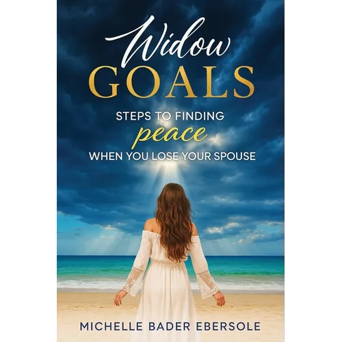 Widow Goals: Steps to Finding Peace When You Lose Your Spouse - Paperback