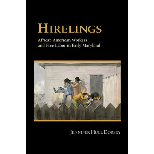 Hirelings: African American Workers and Free Labor in Early Maryland - Hardcover