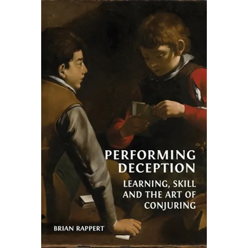 Performing Deception: Learning, Skill and the Art of Conjuring - Paperback