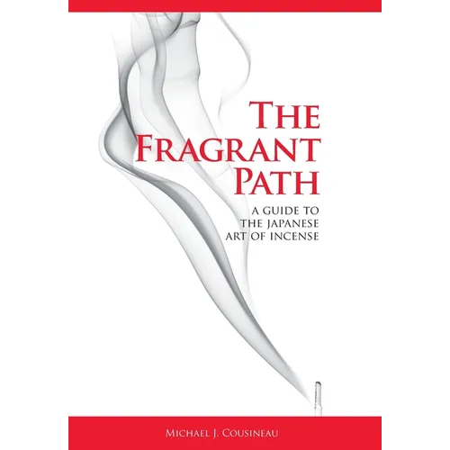 The Fragrant Path: A Guide to the Japanese Art of Incense - Hardcover