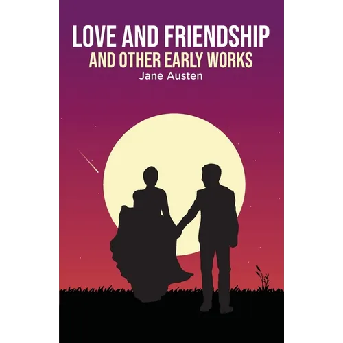 Love and Friendship: and Other Early Works - Paperback