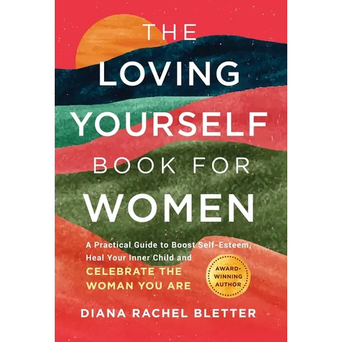 The Loving Yourself Book for Women: A Practical Guide to Boost Self-Esteem, Heal Your Inner Child, and Celebrate the Woman You Are - Hardcover