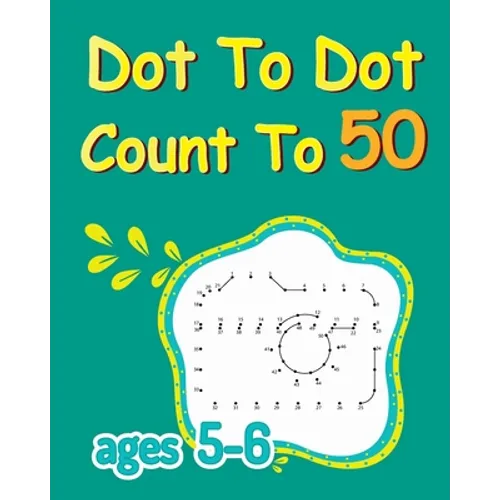 Dot To Dot Count To 50: Dot To Dot Coloring Book, Connect The Dots For Kids Ages 5-6, Number Dot To Dot Books - Paperback