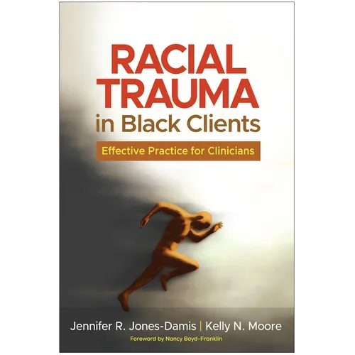 Racial Trauma in Black Clients: Effective Practice for Clinicians - Hardcover