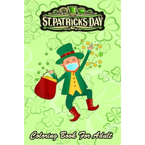 St Patricks Day Coloring Book For Adult: Leprechaun In A Mask 2021 An Adult Coloring Books St Patrick for Kids, Adults with Beautiful Irish Shamrock, - Paperback