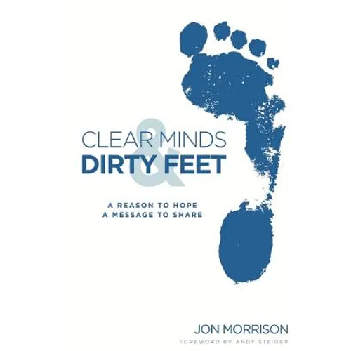 Clear Minds & Dirty Feet: A Reason To Hope, A Message To Share - Paperback