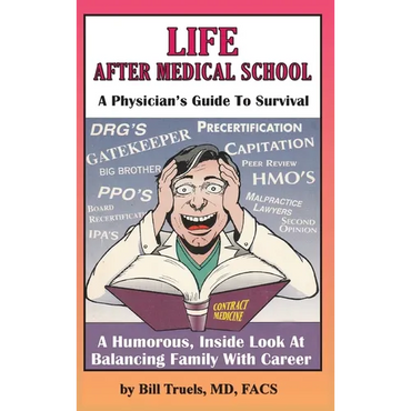 Life After Medical School - A Physician's Guide To Survival: A Humorous, Inside Look At Balancing Family With Career - Hardcover