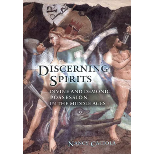 Discerning Spirits: Divine and Demonic Possession in the Middle Ages - Paperback