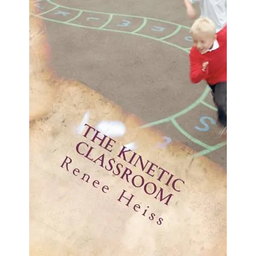 The Kinetic Classroom: Activities that Move Students to Learn - Paperback