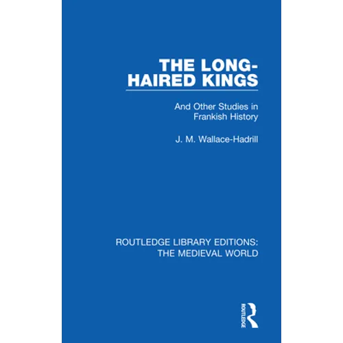 The Long-Haired Kings: And Other Studies in Frankish History - Paperback