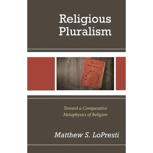 Religious Pluralism: Toward a Comparative Metaphysics of Religion - Hardcover