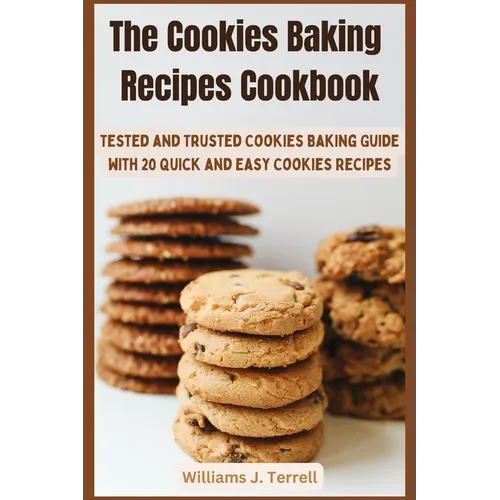The Cookies Baking Recipes Cookbook: Tested and Trusted Cookies Baking Guide with 20 Quick and Easy Cookies Recipes - Paperback