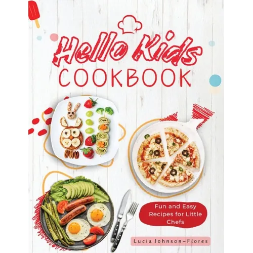 Hello Kids Cookbook: Fun and Easy Recipes for Little Chefs - Paperback