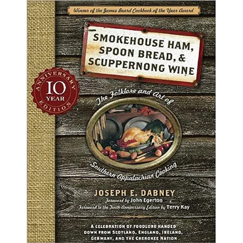 Smokehouse Ham, Spoon Bread & Scuppernong Wine: The Folklore and Art of Southern Appalachian Cooking - Paperback
