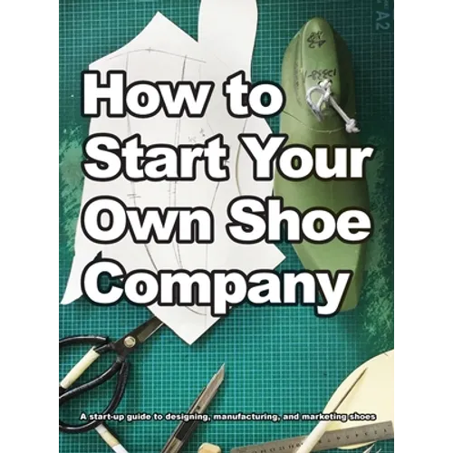 How To Start Your Own Shoe Company - Hardcover