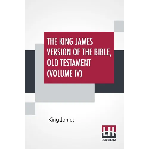 The King James Version Of The Bible, Old Testament (Volume IV) - Paperback