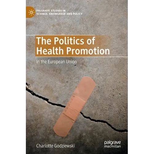 The Politics of Health Promotion: In the European Union - Hardcover