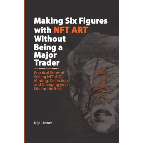 Making Six Figures with NFT ART Without Being a Major Trader - Paperback