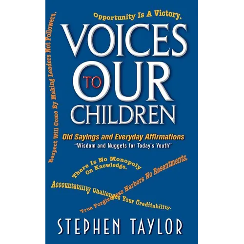 Voices To Our Children: Old Sayings and Everyday Affirmations "Wisdom and Nuggets for Today's Youth" - Paperback