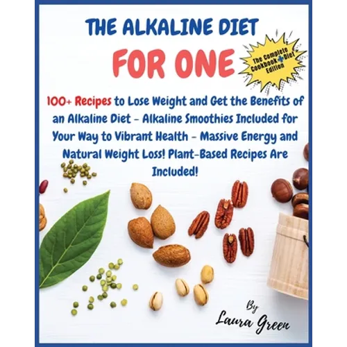 The Alkaline Diet Cookbook for One: 100+ Recipes to Lose Weight and Get the Benefits of an Alkaline Diet - Alkaline Smoothies Included for Your Way to - Paperback