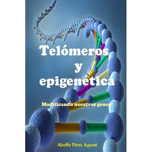 Telómeros Y Epigenética: Modificando Nuestros Genes - Paperback
