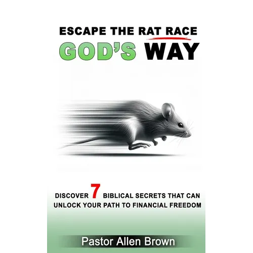 Escape the Rat Race God's Way: Discover 7 Biblical Secrets That Can Unlock Your Path to Financial Freedom - Paperback
