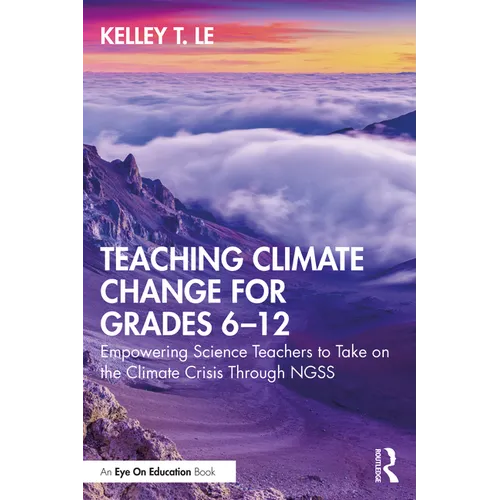 Teaching Climate Change for Grades 6-12: Empowering Science Teachers to Take on the Climate Crisis Through Ngss - Paperback