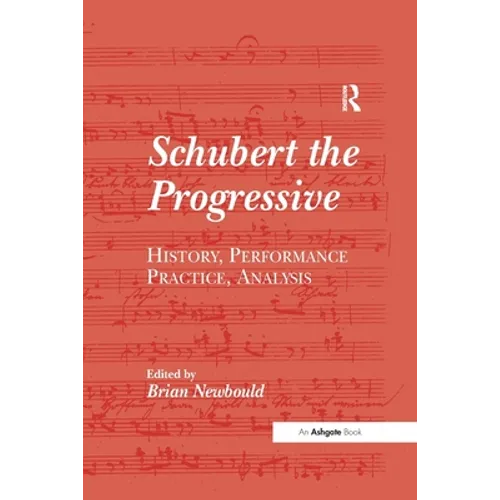 Schubert the Progressive: History, Performance Practice, Analysis - Paperback