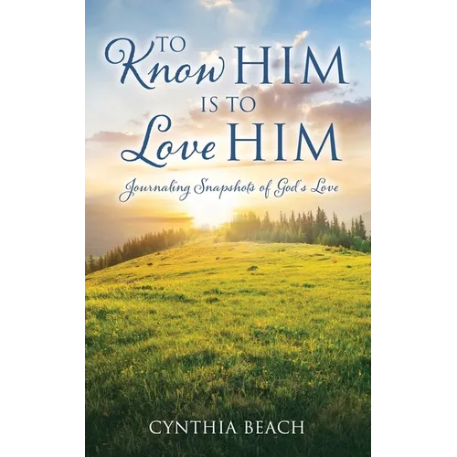 To Know Him Is To Love Him: Journaling Snapshots of God's Love - Paperback