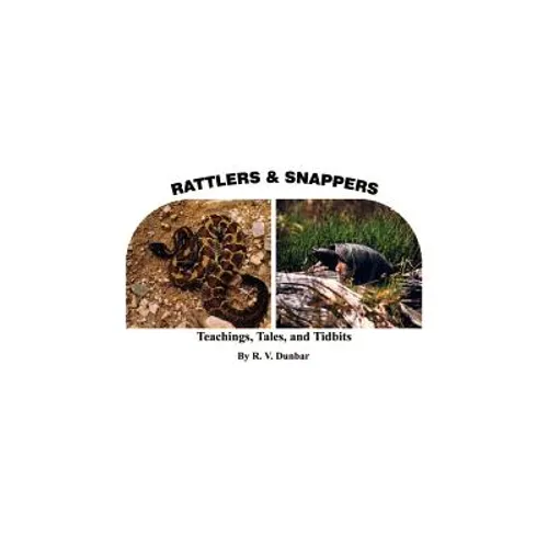 Rattlers & Snappers: Teachings, Tales, and Tidbits - Paperback