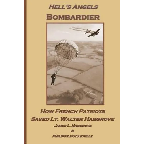 Hell's Angels Bombardier: How French Patriots Saved Lt. Walter Hargrove - Paperback